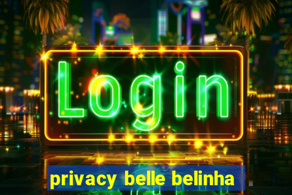 privacy belle belinha